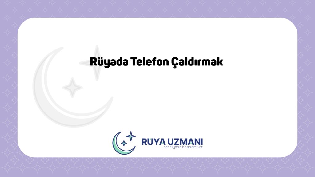 Rüya Uzmanı - Rüyada Telefon Çaldırmak - Rüyada Telefon Çaldırmak Ne Anlama Gelir?