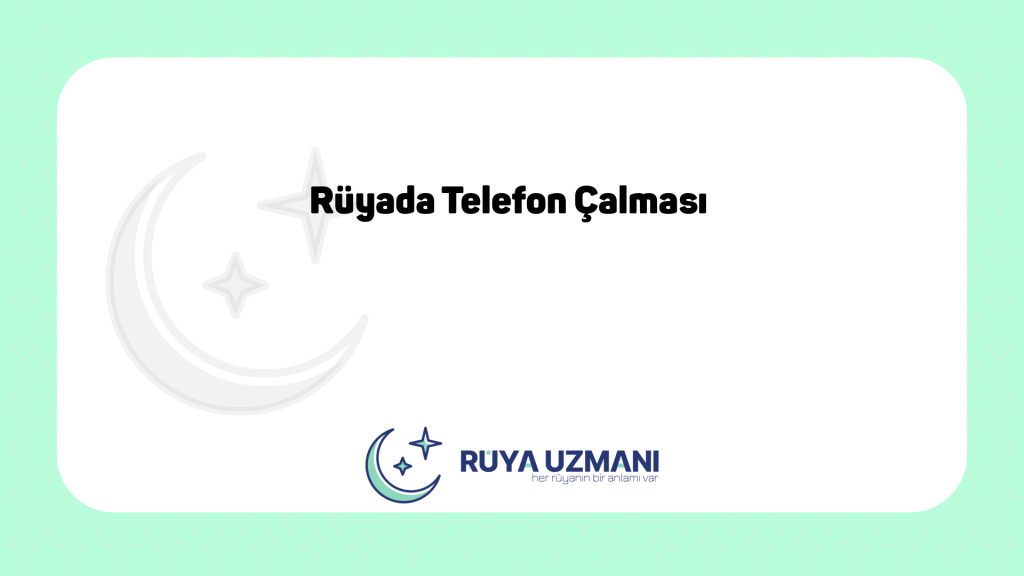 Rüya Uzmanı - Rüyada Telefon Çalması - Rüyada Telefon Çalması Ne Anlama Gelir?