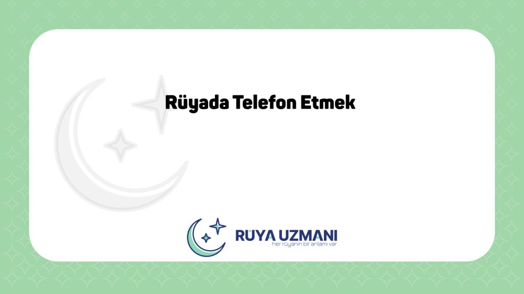 Rüya Uzmanı - Rüyada Telefon Etmek - Rüyada Telefon Etmek Ne Anlama Gelir?