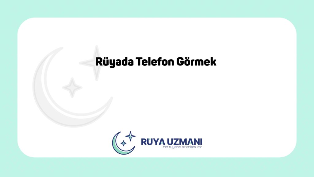 Rüya Uzmanı - Rüyada Telefon Görmek - Rüyada Telefon Görmek Ne Anlama Gelir?