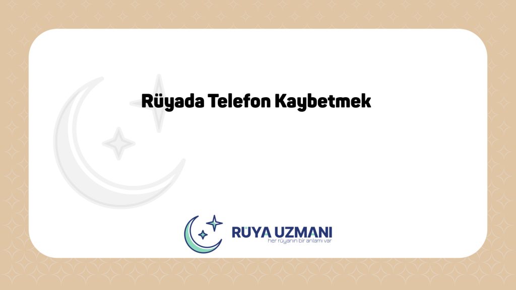 Rüya Uzmanı - Rüyada Telefon Kaybetmek - Rüyada Telefon Kaybetmek Ne Anlama Gelir?