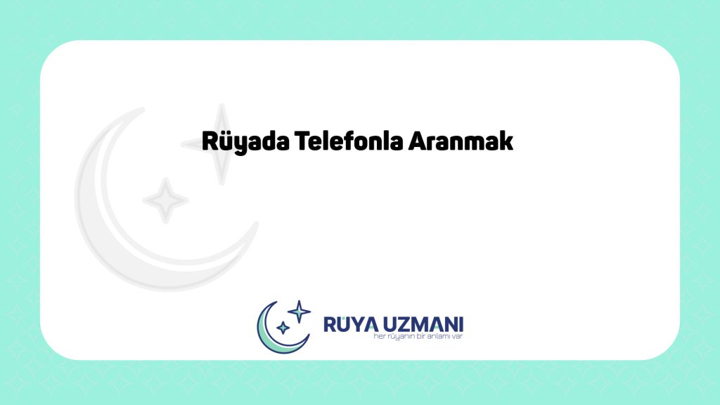 Rüya Uzmanı - Rüyada Telefonla Aranmak - Rüyada Telefonla Aranmak Ne Anlama Gelir?