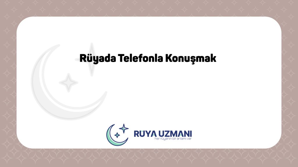 Rüya Uzmanı - Rüyada Telefonla Konuşmak - Rüyada Telefonla Konuşmak Ne Anlama Gelir?