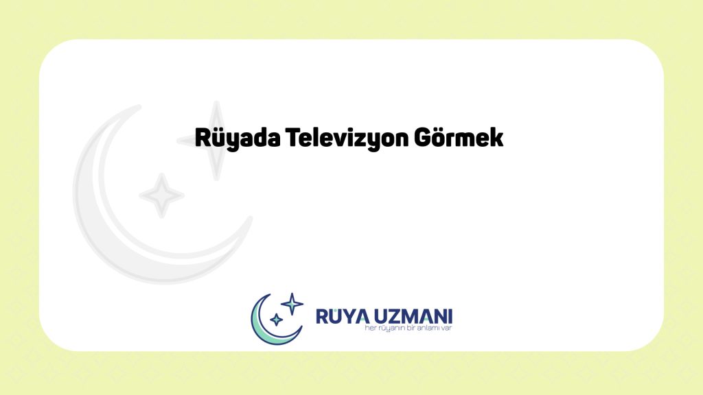 Rüya Uzmanı - Rüyada Televizyon Görmek - Rüyada Televizyon Görmek Ne Anlama Gelir?