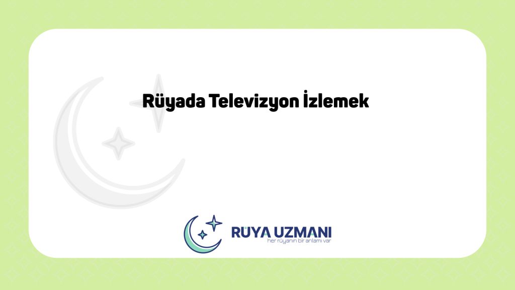 Rüya Uzmanı - Rüyada Televizyon İzlemek - Rüyada Televizyon İzlemek Ne Anlama Gelir?
