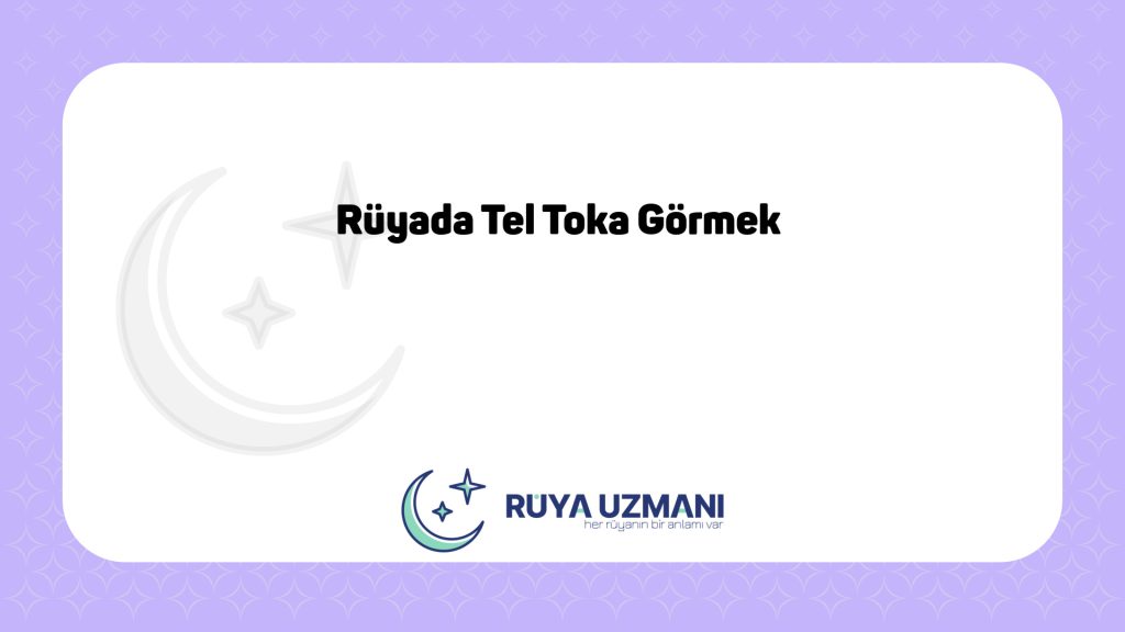 Rüya Uzmanı - Rüyada Tel Toka Görmek - Rüyada Tel Toka Görmek Ne Anlama Gelir?