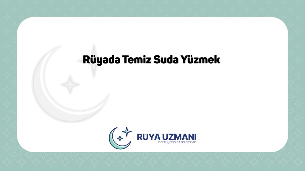 Rüya Uzmanı - Rüyada Temiz Suda Yüzmek - Rüyada Temiz Suda Yüzmek Ne Anlama Gelir?