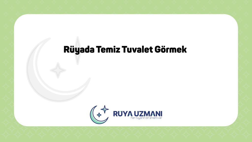 Rüya Uzmanı - Rüyada Temiz Tuvalet Görmek - Rüyada Temiz Tuvalet Görmek Ne Anlama Gelir?