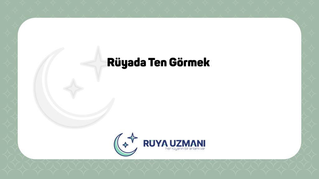 Rüya Uzmanı - Rüyada Ten Görmek - Rüyada Ten Görmek Ne Anlama Gelir?