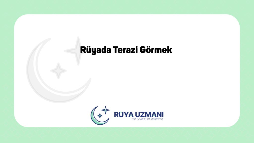 Rüya Uzmanı - Rüyada Terazi Görmek - Rüyada Terazi Görmek Ne Anlama Gelir?
