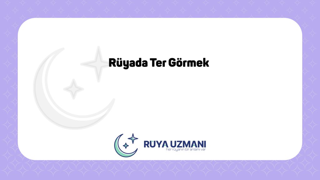 Rüya Uzmanı - Rüyada Ter Görmek - Rüyada Ter Görmek Ne Anlama Gelir?