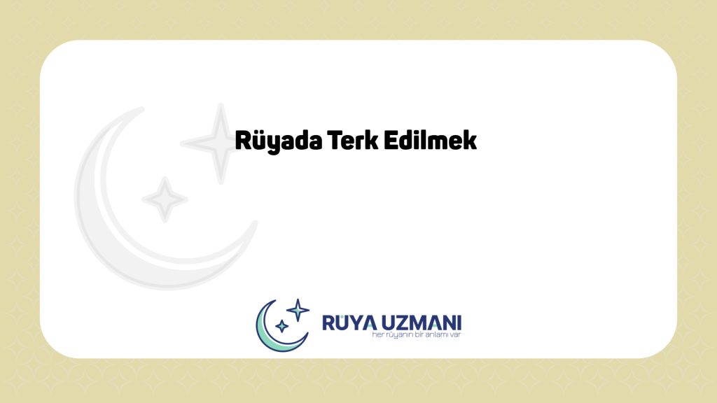 Rüya Uzmanı - Rüyada Terk Edilmek - Rüyada Terk Edilmek Ne Anlama Gelir?