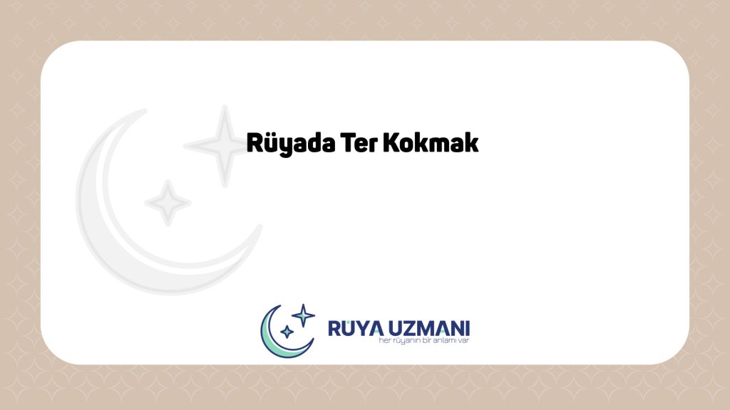 Rüya Uzmanı - Rüyada Ter Kokmak - Rüyada Ter Kokmak Ne Anlama Gelir?
