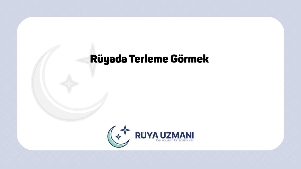 Rüya Uzmanı - Rüyada Terleme Görmek - Rüyada Terleme Görmek Ne Anlama Gelir?
