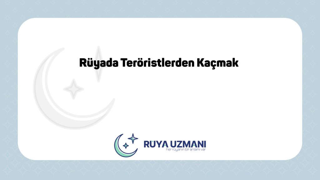 Rüya Uzmanı - Rüyada Teröristlerden Kaçmak - Rüyada Teröristlerden Kaçmak Ne Anlama Gelir?