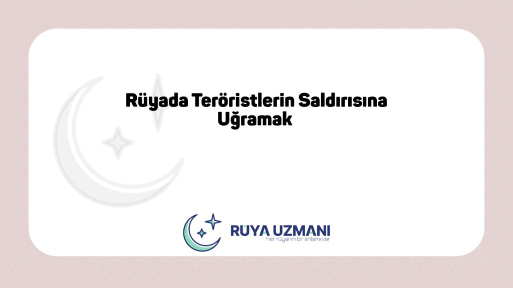 Rüya Uzmanı - Rüyada Teröristlerin Saldırısına Uğramak - Rüyada Teröristlerin Saldırısına Uğramak Ne Anlama Gelir?