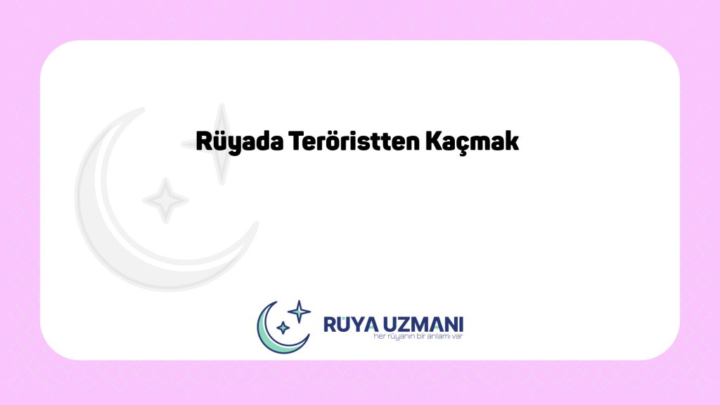 Rüya Uzmanı - Rüyada Teröristten Kaçmak - Rüyada Teröristten Kaçmak Ne Anlama Gelir?