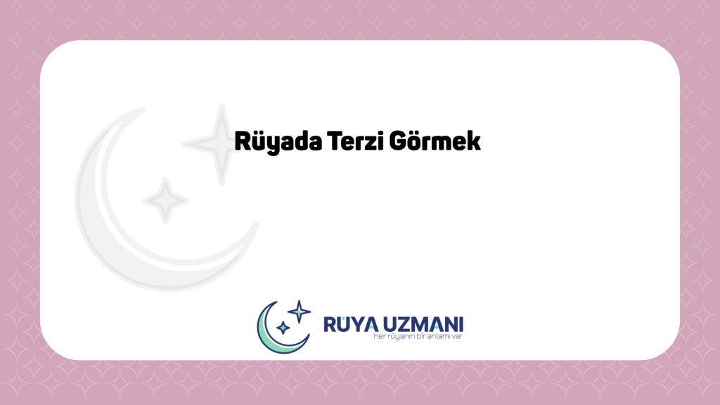 Rüya Uzmanı - Rüyada Terzi Görmek - Rüyada Terzi Görmek Ne Anlama Gelir?