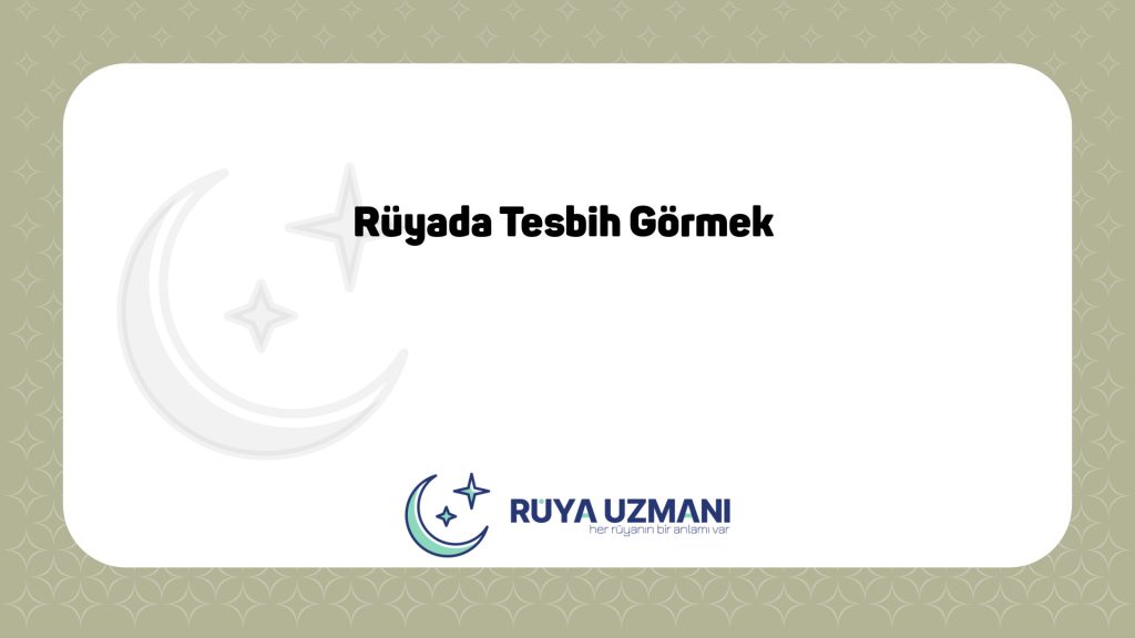 Rüya Uzmanı - Rüyada Tesbih Görmek - Rüyada Tesbih Görmek Ne Anlama Gelir?