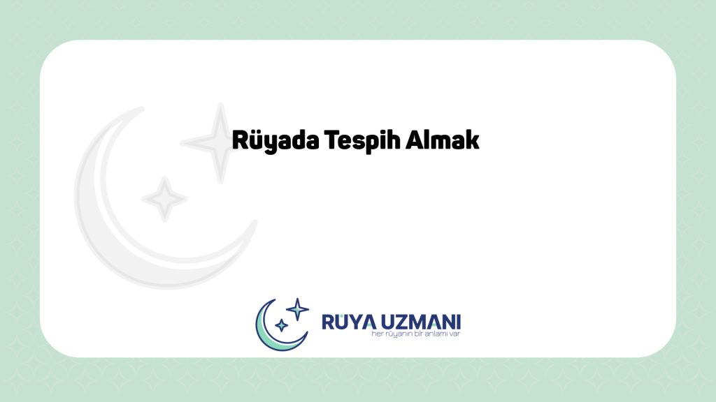 Rüya Uzmanı - Rüyada Tespih Almak - Rüyada Tespih Almak Ne Anlama Gelir?