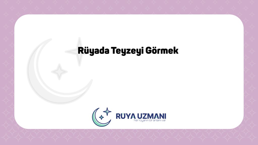 Rüya Uzmanı - Rüyada Teyzeyi Görmek - Rüyada Teyzeyi Görmek Ne Anlama Gelir?