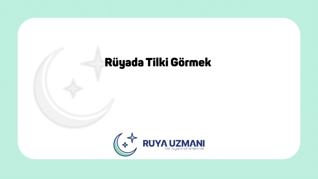 Rüya Uzmanı - Rüyada Tilki Görmek - Rüyada Tilki Görmek Ne Anlama Gelir?