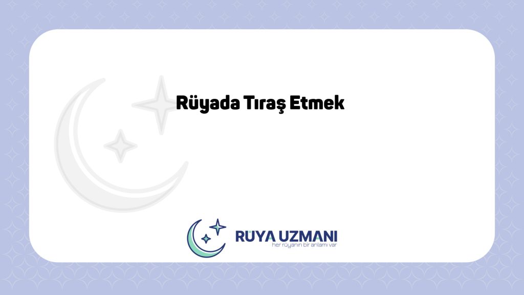 Rüya Uzmanı - Rüyada Tıraş Etmek - Rüyada Tıraş Etmek Ne Anlama Gelir?