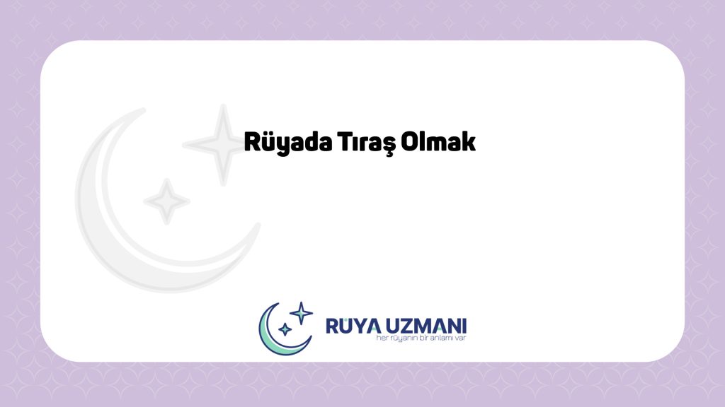 Rüya Uzmanı - Rüyada Tıraş Olmak - Rüyada Tıraş Olmak Ne Anlama Gelir?