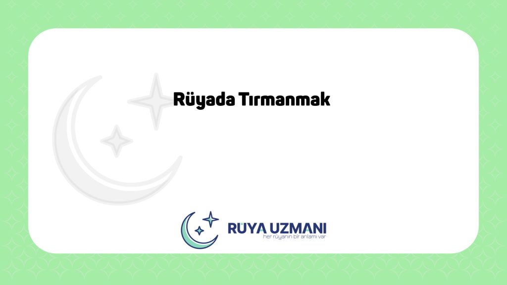 Rüya Uzmanı - Rüyada Tırmanmak - Rüyada Tırmanmak Ne Anlama Gelir?