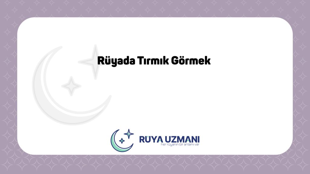 Rüya Uzmanı - Rüyada Tırmık Görmek - Rüyada Tırmık Görmek Ne Anlama Gelir?
