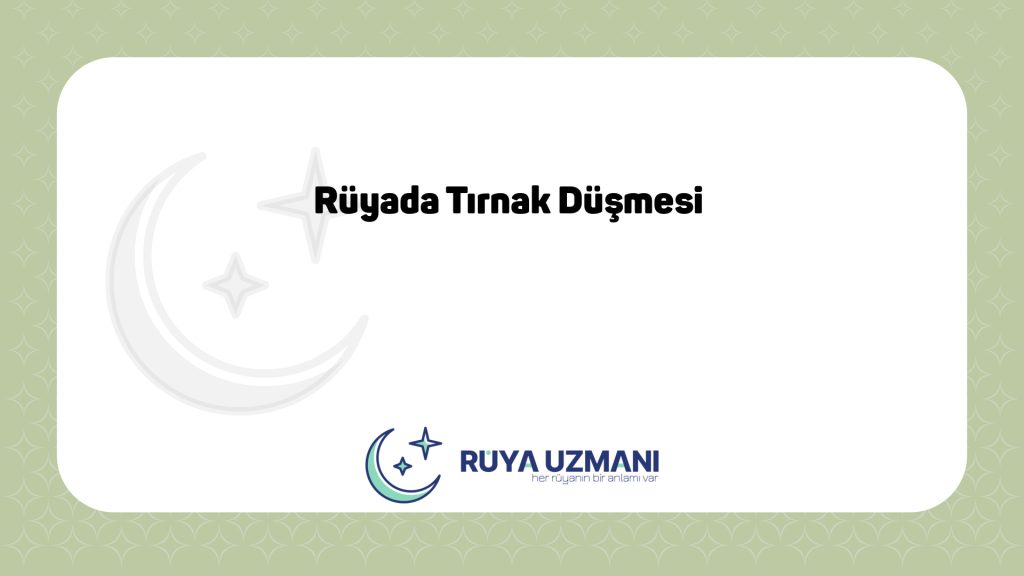 Rüya Uzmanı - Rüyada Tırnak Düşmesi - Rüyada Tırnak Düşmesi Ne Anlama Gelir?