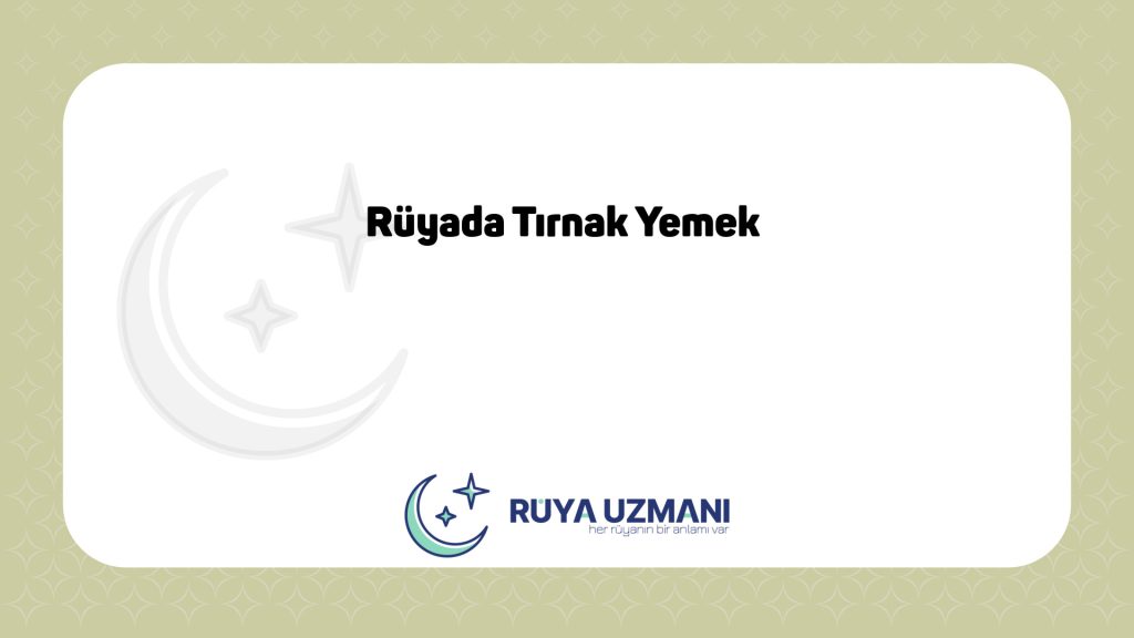 Rüya Uzmanı - Rüyada Tırnak Yemek - Rüyada Tırnak Yemek Ne Anlama Gelir?
