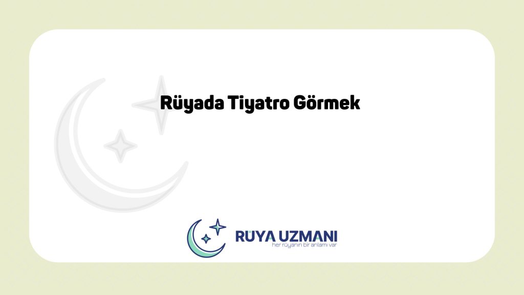 Rüya Uzmanı - Rüyada Tiyatro Görmek - Rüyada Tiyatro Görmek Ne Anlama Gelir?