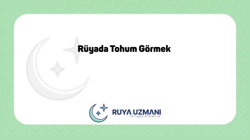 Rüya Uzmanı - Rüyada Tohum Görmek - Rüyada Tohum Görmek Ne Anlama Gelir?