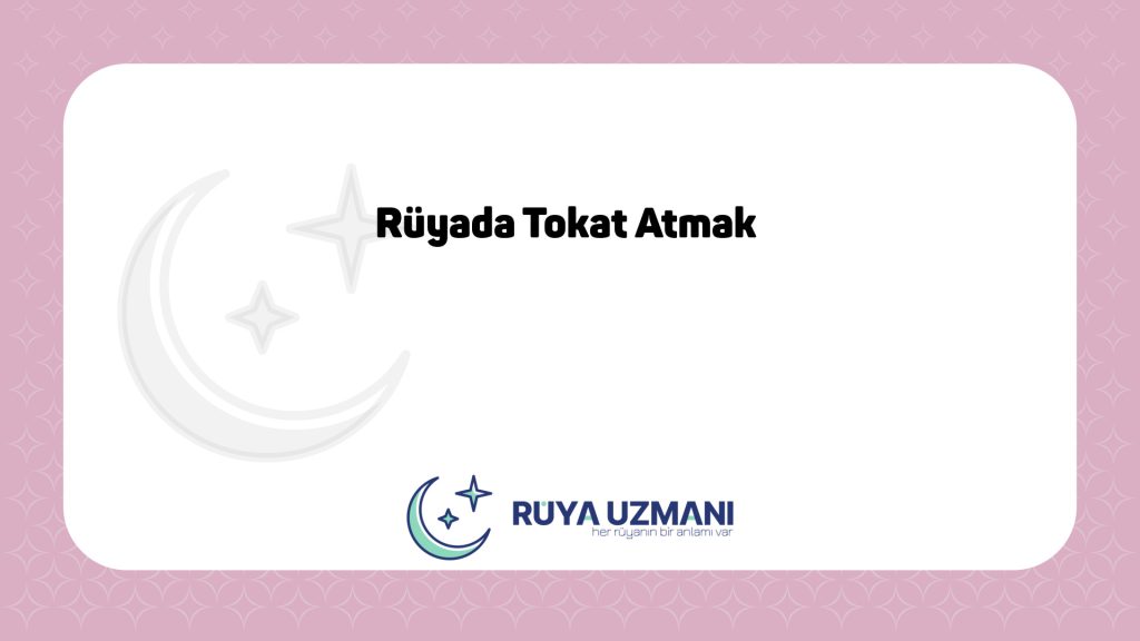 Rüya Uzmanı - Rüyada Tokat Atmak - Rüyada Tokat Atmak Ne Anlama Gelir?