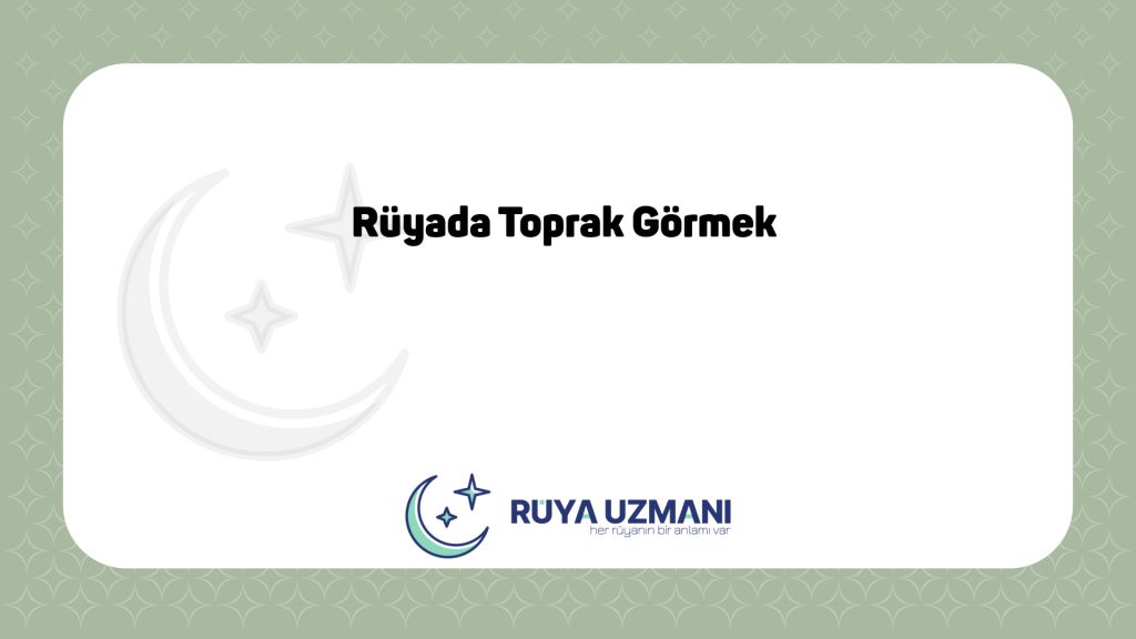Rüya Uzmanı - Rüyada Toprak Görmek - Rüyada Toprak Görmek Ne Anlama Gelir?