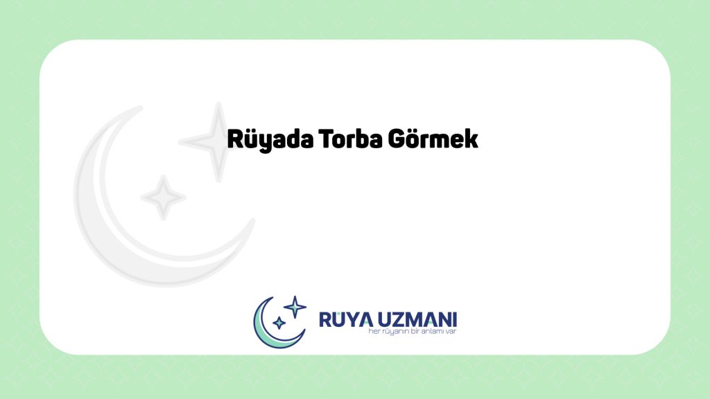 Rüya Uzmanı - Rüyada Torba Görmek - Rüyada Torba Görmek Ne Anlama Gelir?