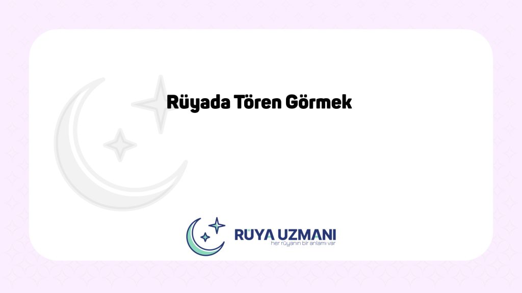Rüya Uzmanı - Rüyada Tören Görmek - Rüyada Tören Görmek Ne Anlama Gelir?