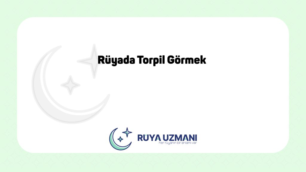 Rüya Uzmanı - Rüyada Torpil Görmek - Rüyada Torpil Görmek Ne Anlama Gelir?