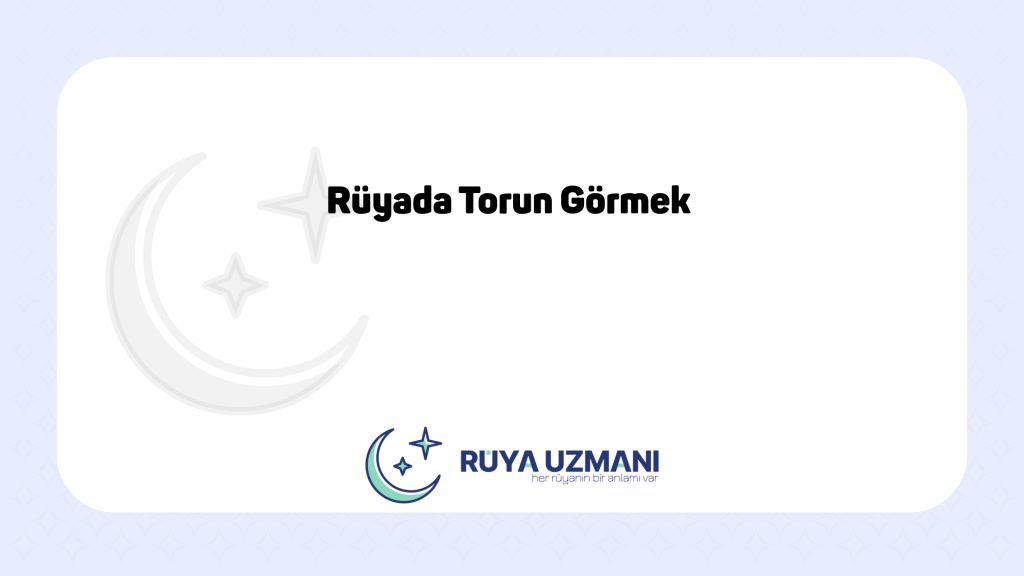 Rüya Uzmanı - Rüyada Torun Görmek - Rüyada Torun Görmek Ne Anlama Gelir?