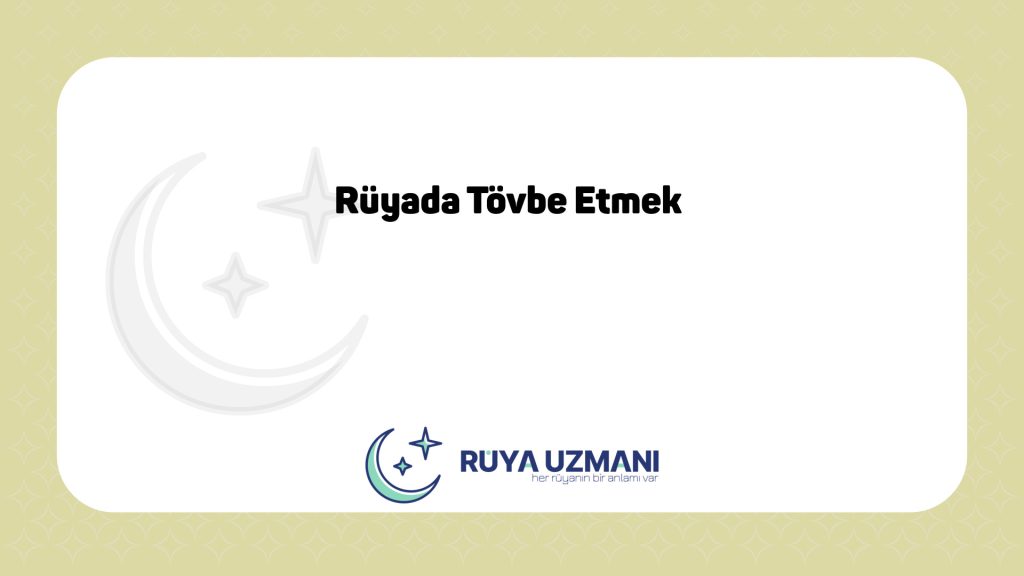 Rüya Uzmanı - Rüyada Tövbe Etmek - Rüyada Tövbe Etmek Ne Anlama Gelir?