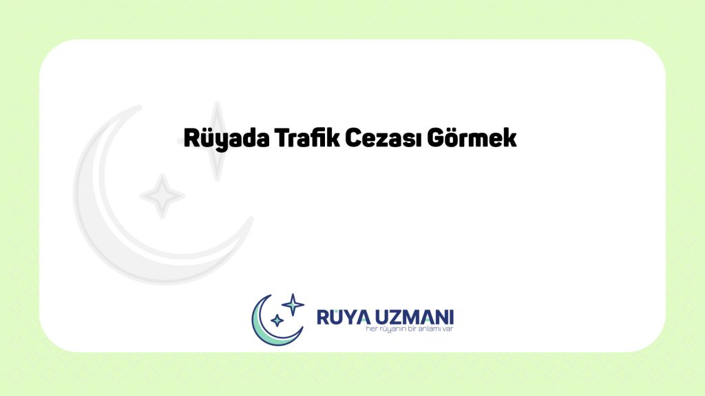 Rüya Uzmanı - Rüyada Trafik Cezası Görmek - Rüyada Trafik Cezası Görmek Ne Anlama Gelir?