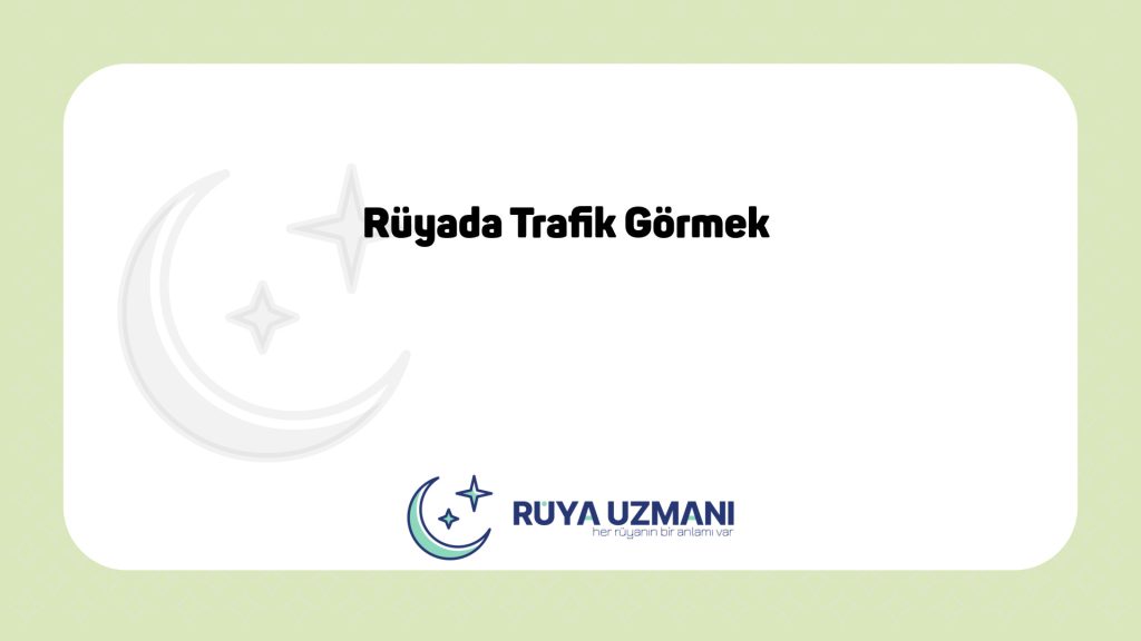 Rüya Uzmanı - Rüyada Trafik Görmek - Rüyada Trafik Görmek Ne Anlama Gelir?