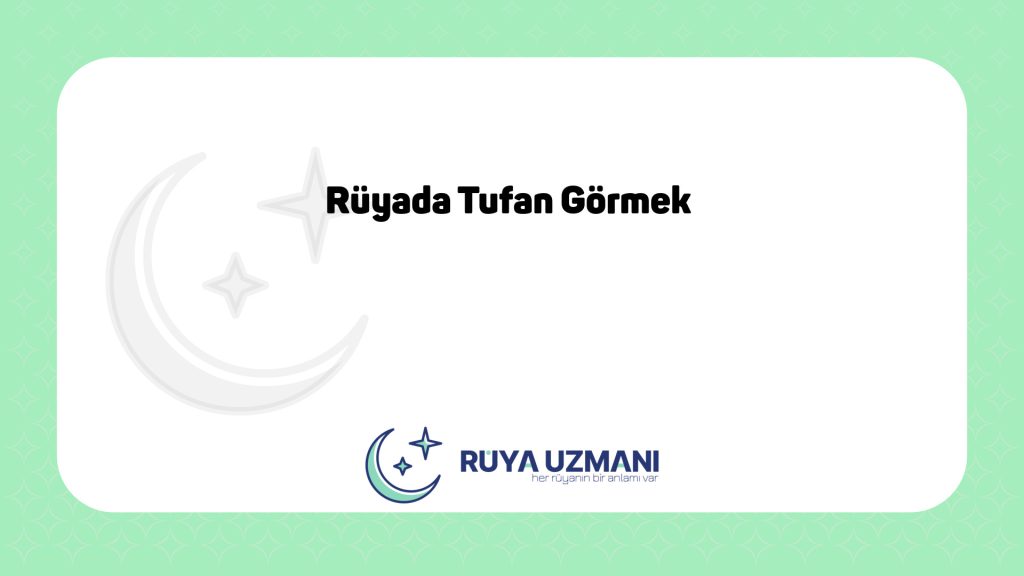 Rüya Uzmanı - Rüyada Tufan Görmek - Rüyada Tufan Görmek Ne Anlama Gelir?