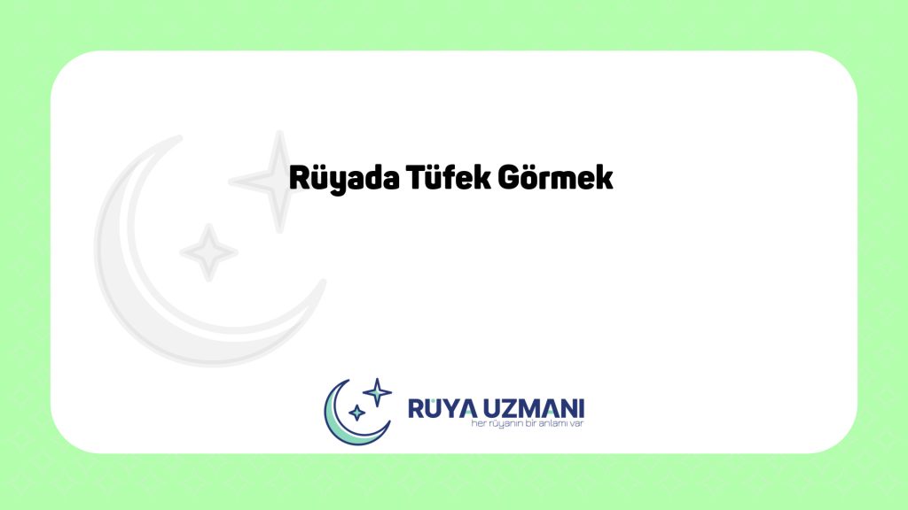 Rüya Uzmanı - Rüyada Tüfek Görmek - Rüyada Tüfek Görmek Ne Anlama Gelir?