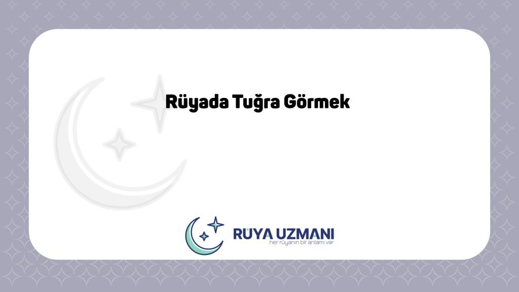 Rüya Uzmanı - Rüyada Tuğra Görmek - Rüyada Tuğra Görmek Ne Anlama Gelir?