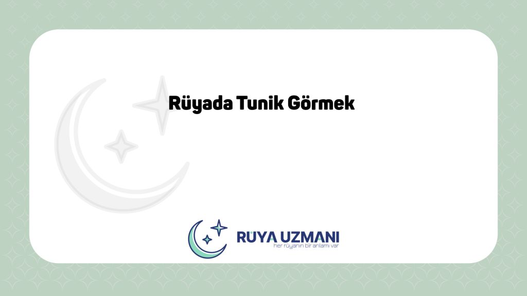 Rüya Uzmanı - Rüyada Tunik Görmek - Rüyada Tunik Görmek Ne Anlama Gelir?