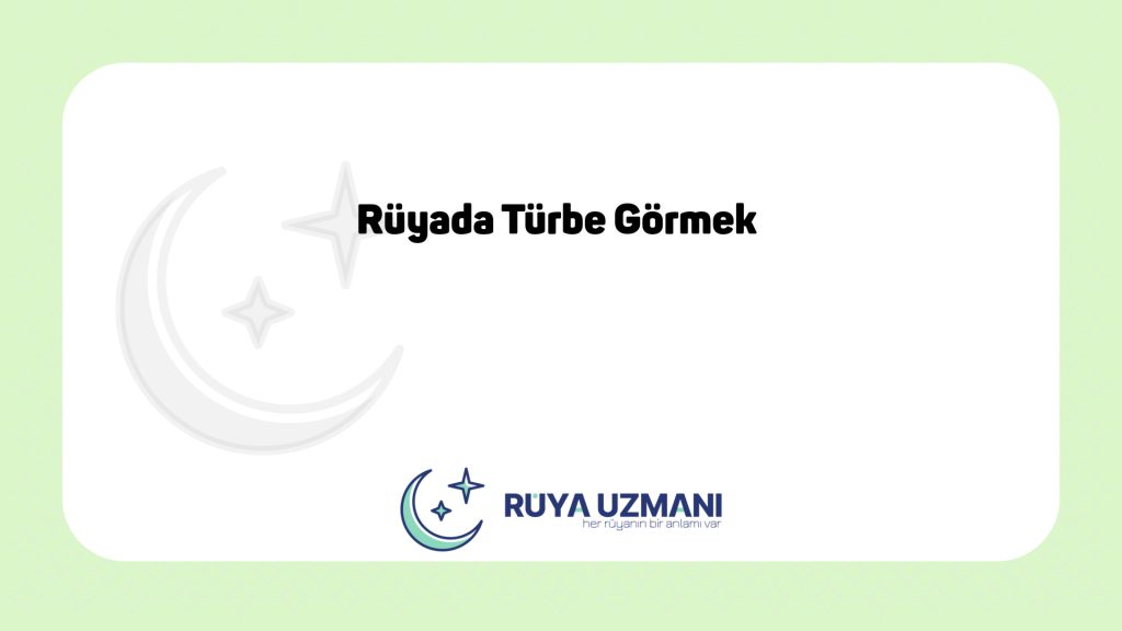 Rüya Uzmanı - Rüyada Türbe Görmek - Rüyada Türbe Görmek Ne Anlama Gelir?
