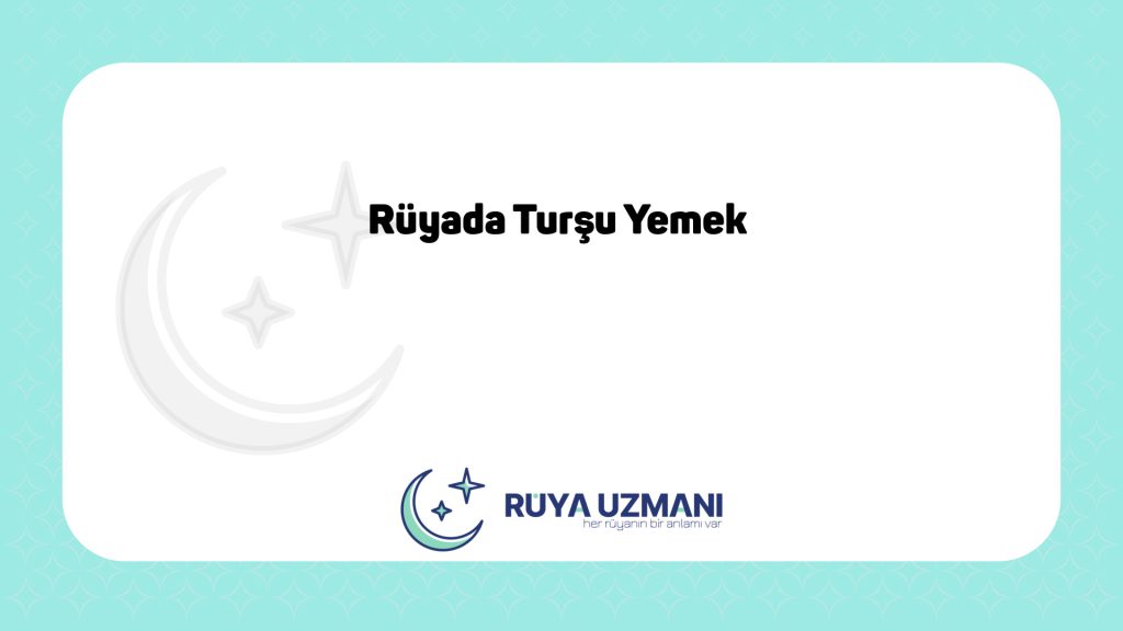 Rüya Uzmanı - Rüyada Turşu Yemek - Rüyada Turşu Yemek Ne Anlama Gelir?