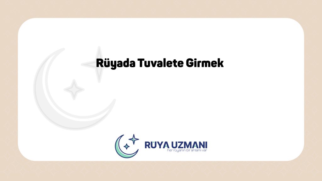 Rüya Uzmanı - Rüyada Tuvalete Girmek - Rüyada Tuvalete Girmek Ne Anlama Gelir?